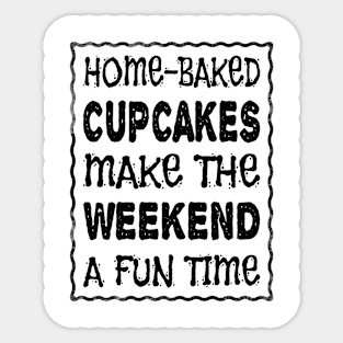 HOME-BAKED CUPCAKES MAKE THE WEEKEND A FUN TIME Sticker